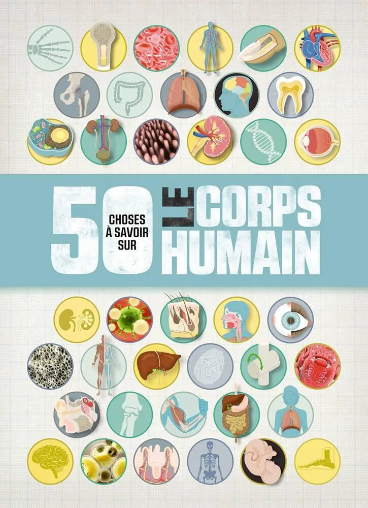 50 CHOSES QUE VOUS DEVRIEZ SAVOIR SUR LE CORPS HUMAIN