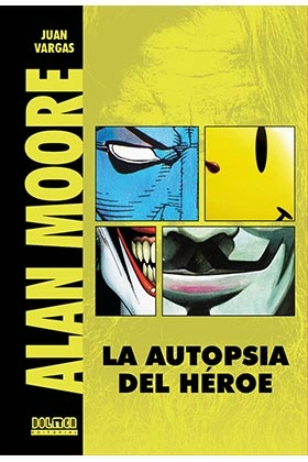 Alan moore. la autopsia de un heroe (edicion revisada y ampliada)