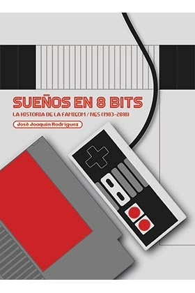 SueÑos en 8 bits: la historia de la famicom/nes (1983-2018)