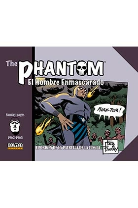 The phantom. el hombre enmascarado (1962-1965 sunday pages)  el origen de la patrulla de